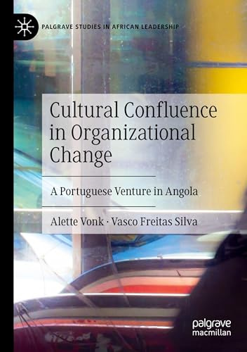 Cultural Confluence in Organizational Change: A Portuguese Venture in Angola (Palgrave Studies in African Leadership)