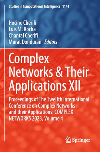 Complex Networks & Their Applications XII: Proceedings of The Twelfth International Conference on Complex Networks and their Applications: COMPLEX ... 4 (Studies in Computational Intelligence)