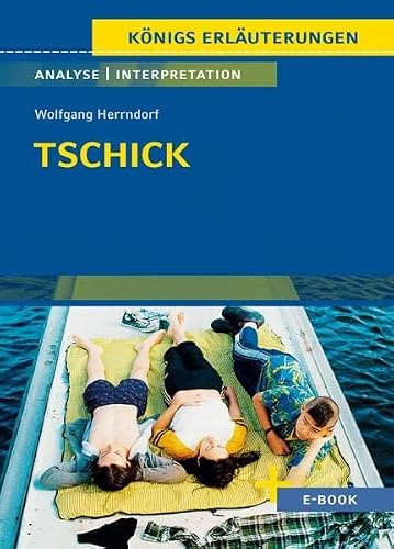 Tschick von Wolfgang Herrndorf: Textanalyse und Interpretation: mit Zusammenfassung, Inhaltsangabe, Charakterisierung, Szenenanalyse, Prüfungsaufgaben uvm. (Königs Erläuterungen)