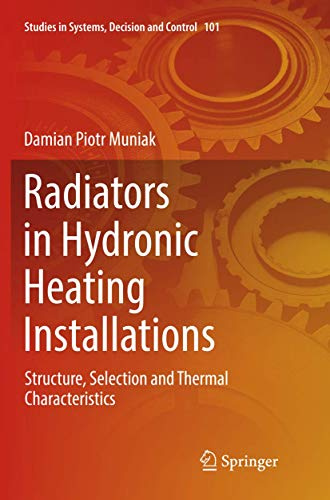 Radiators in Hydronic Heating Installations: Structure, Selection and Thermal Characteristics: 101 (Studies in Systems, Decision and Control, 101)