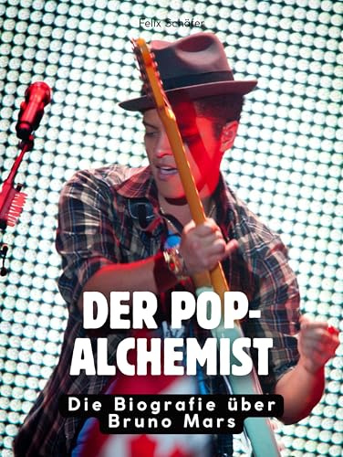 Der Pop-Alchemist: Die Biografie über Bruno Mars. Komplett in Farbe