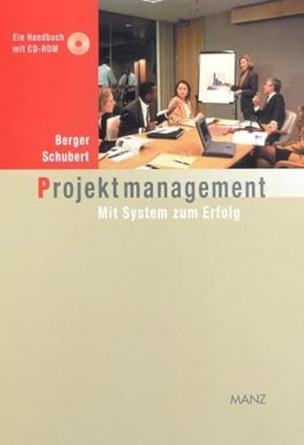 Projektmanagement. Mit System zum Erfolg: Ein Handbuch. Mit System zum Erfolg