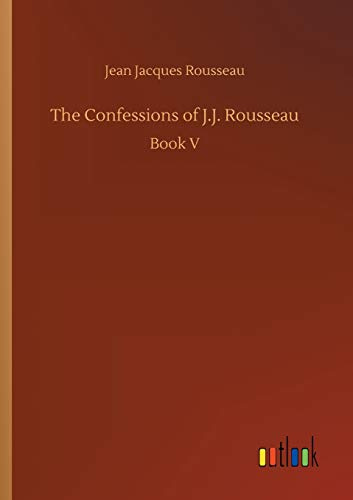 The Confessions of J.J. Rousseau: Book V