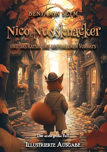 Nico Nussknacker und das Rätsel des gestohlenen Vorrats - Illustrierte Ausgabe: Der erste große Fall