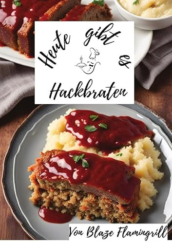 Heute gibt es / Heute gibt es - Hackbraten: 30 tolle Hackbraten Rezepte zum nachkochen und genießen