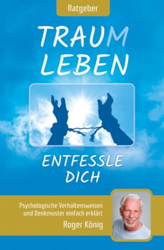 Traumleben: Entfessle dich , Psychologische Verhaltensweisen und Denkmuster einfach erklärt