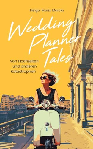 Wedding Planner Tales: Von Hochzeiten und anderen Katastrophen
