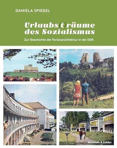 Urlaubs (t) räume des Sozialismus: Zur Geschichte der Ferienarchitektur in der DDR