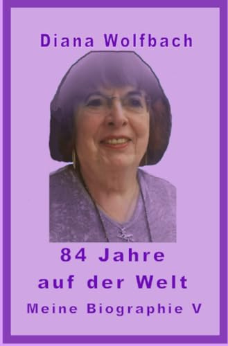 84 Jahre auf der Welt: Meine Biographie V: Meine Biographie V.DE