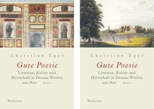 Gute Poesie: Literatur, Kultur und Herrschaft in Dessau-Wörlitz um 1800