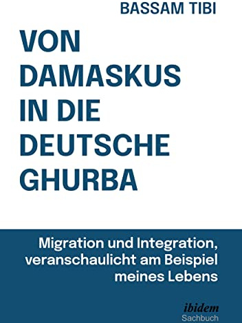 Von Damaskus in die deutsche Ghurba: Migration und Integration, veranschaulicht am Beispiel meines Lebens