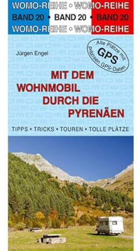 Mit dem Wohnmobil durch die Pyrenäen: Die Anleitung für einen Erlebnisurlaub. Tipps, Tricks, Touren, Tolle Plätze. Alle Plätze mit präzisen GPS-Daten (Womo-Reihe)