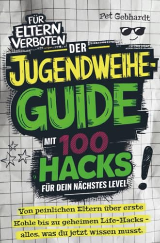 Der Jugendweihe-Guide mit 100 Hacks für dein nächstes Level: Von peinlichen Eltern über erste Kohle bis zu geheimen Life-Hacks – alles, was du jetzt wissen musst | Das perfekte Jugendweihe-Geschenk