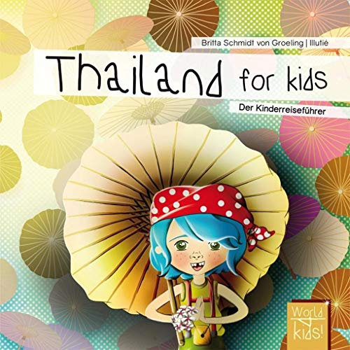 Thailand for kids: Der Kinderreiseführer. Wissenswertes über Land und Leute. Mitmachbuch mit viel Platz zum Kreativsein für den nächsten ... den nächsten Familienurlaub. Für Kinder ab 6)