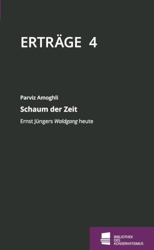 Schaum der Zeit: Ernst Jüngers Waldgang heute (Erträge / Schriftenreihe der Bibliothek des Konservatismus)