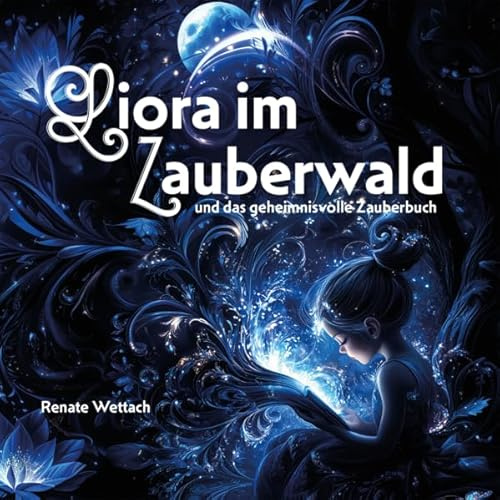 Liora im Zauberwald: und das geheimnisvolle Zauberbuch