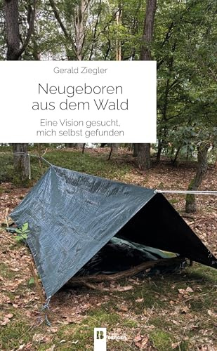 Neugeboren aus dem Wald: Eine Vision gesucht, mich selbst gefunden