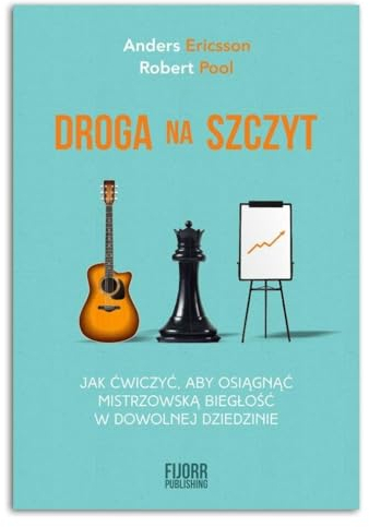 Droga na szczyt: Jak ćwiczyć, aby osiągnąć mistrzowską biegłość w dowolnej dziedzinie