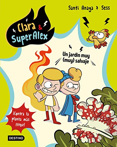 Clara & SuperAlex 6. Un jardín muy (muy) salvaje: ¡Contra la planta más feroz!