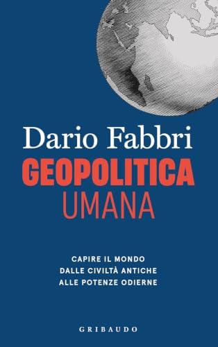 Geopolitica umana. Capire il mondo dalle civiltà antiche alle potenze odierne (Straordinariamente)