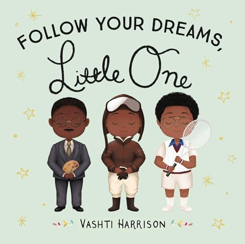 Follow Your Dreams, Little One (Vashti Harrison’s Little Ones, 3)