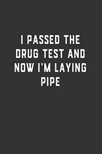 I Passed the Drug Test and Now I'm Laying Pipe: Blank Lined Notebook