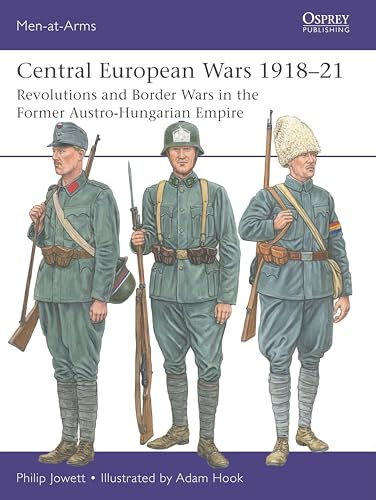 Central European Wars 1918–21: Revolutions and Border Wars in the Former Austro-Hungarian Empire: 563 (Men-at-Arms)