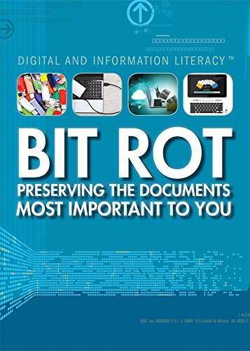 Bit Rot: Preserving the Documents Most Important to You (Digital and Information Literacy)
