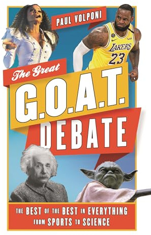 The Great G.O.A.T. Debate: The Best of the Best in Everything from Sports to Science