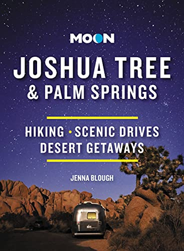 Moon Joshua Tree & Palm Springs (Third Edition): Hiking, Scenic Drives, Desert Getaways