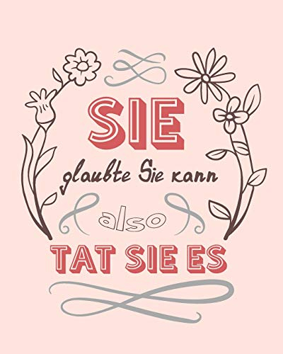 Sie glaubte sie kann, also tat sie es: Bullet Grid Journal für deine individuelle Planung, Motivation, Achtsamkeit und Kreativität I 150 seitiges ... zum Schreiben, Malen und Skizzieren I 003