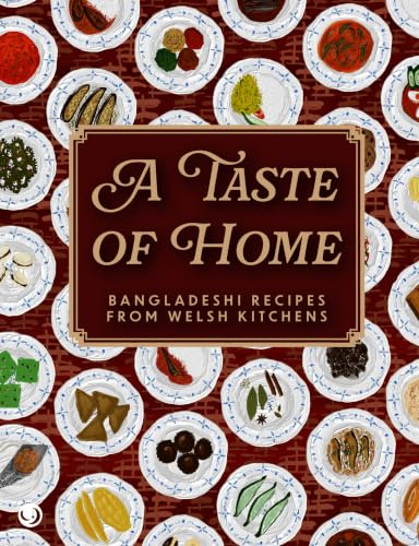 A Taste of Home: Bangladeshi Recipes from Welsh Kitchens