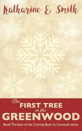 The First Tree in the Greenwood: A Christmas tale from Cornwall: an uplifting, heartwarming and very Christmassy story of love, hope and community in times of adversity.: 13 (Coming Back to Cornwall)