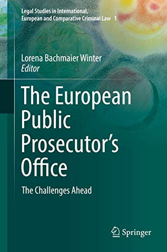 The European Public Prosecutor's Office: The Challenges Ahead: 1 (Legal Studies in International, European and Comparative Criminal Law, 1)