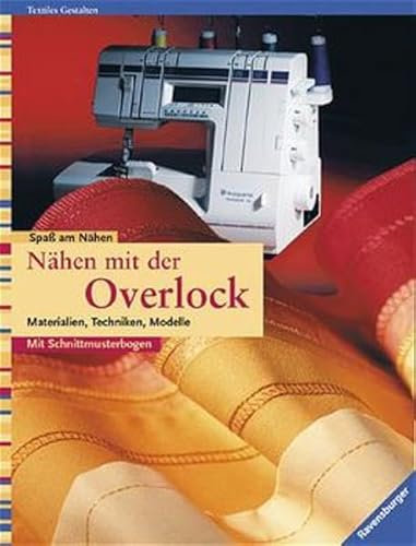 Nähen mit der Overlock: Materialien, Techniken, Modelle