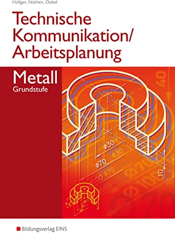 Technische Kommunikation und Arbeitsplanung in den Metallberufen: Grundstufe Schulbuch (Technische Kommunikation und Arbeitsplanung: Ausgabe für Metallberufe)