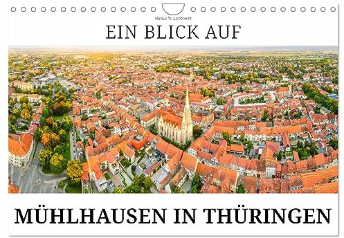 Ein Blick auf Mühlhausen in Thüringen (Wandkalender 2026 DIN A4 quer), CALVENDO Monatskalender: Mühlhausen, die Bach- und Thomas-Müntzer-Stadt in Thüringen (CALVENDO Orte)