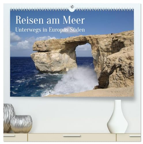 Reisen ans Meer (hochwertiger Premium Wandkalender 2026 DIN A2 quer), Kunstdruck in Hochglanz: Land und Meer treffen aufeinander. (CALVENDO Orte)