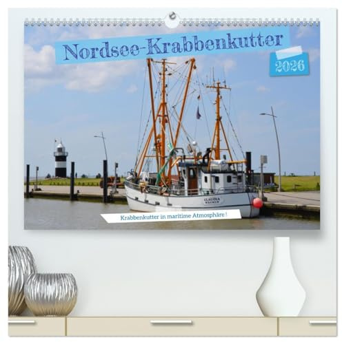 Nordsee-Krabbenkutter (hochwertiger Premium Wandkalender 2026 DIN A2 quer), Kunstdruck in Hochglanz: Die Krabben-KUTTER sind ein speziell für den Fang ... (KRABBEN) konzipierte Boote. (CALVENDO Orte)