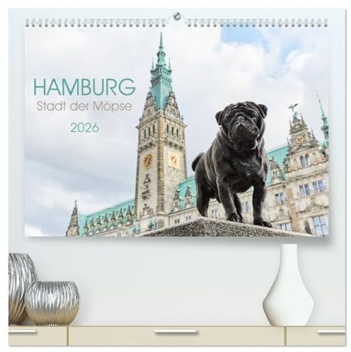 Hamburg - Stadt der Möpse (hochwertiger Premium Wandkalender 2026 DIN A2 quer), Kunstdruck in Hochglanz: Hamburg Sightseeing-Highlights mit Möpsen (CALVENDO Orte)