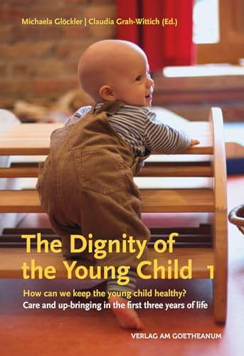 The The Dignity of the Young Child, Vol. 1: How can we keep the young child healthy? Care and up-bringing in the first three years of life