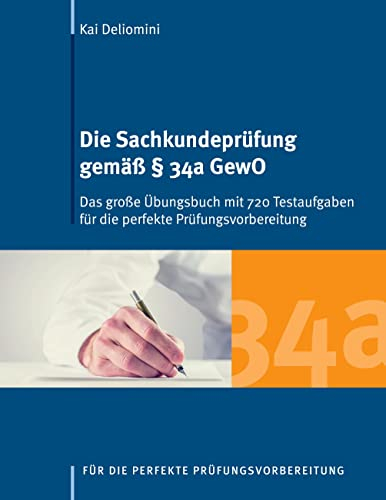 Die Sachkundeprüfung gemäß § 34a GewO: Das große Übungsbuch mit 738 Testaufgaben für die perfekte Prüfungsvorbereitung