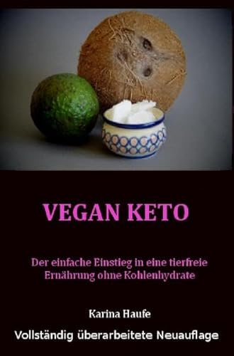 Vegan keto: Der einfache Einstieg in eine tierfreie Ernährung ohne Kohlenhydrate