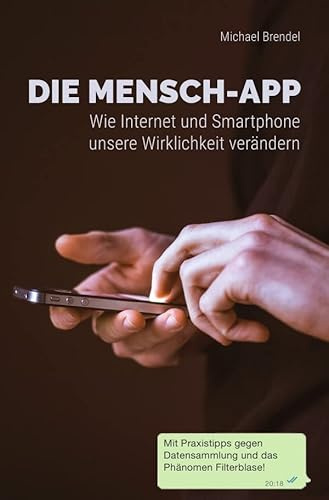 Die Mensch-App: Wie Internet und Smartphone unsere Wirklichkeit verändern