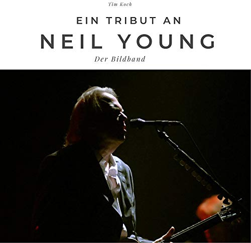 Ein Tribut an Neil Young: Der Bildband: Der Bildband. Sonderausgabe, verfügbar nur bei Amazon
