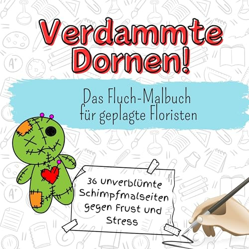 Verdammte Dornen! - 36 unverblümte Schimpfmalseiten gegen Frust und Stress: Das Fluch-Malbuch für geplagte Floristen