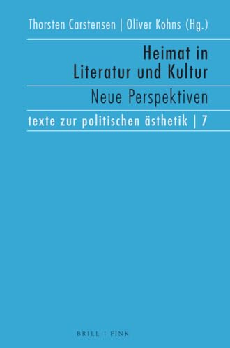 Heimat in Literatur und Kultur: Neue Perspektiven (Texte zur politischen Ästhetik)