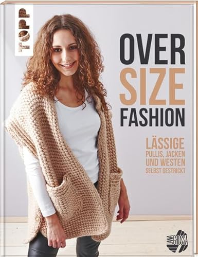 Oversize-Fashion (KREATIV.INSPIRATION.): Lässige Pullis, Jacken und Westen selbst gestrickt