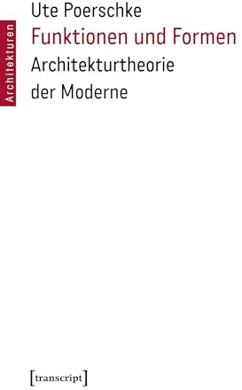 Funktionen und Formen: Architekturtheorie der Moderne (Architekturen)