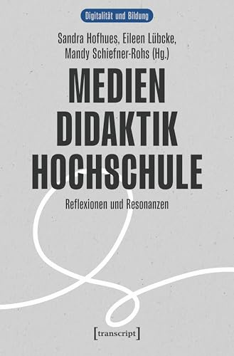 Medien | Didaktik | Hochschule: Reflexionen und Resonanzen (Digitalität und Bildung)